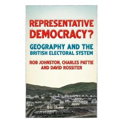 Representative Democracy? - Johnston, Ron a Pattie, Charles a Rossiter, David