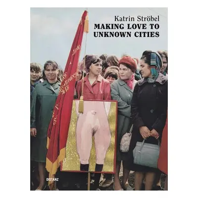 Making Love to Unknown Cities - Crenn, Julie a Dressler, Iris a Orlando, Sophie a Schafer, Dorit