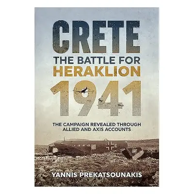 Battle for Heraklion. Crete 1941 - Prekatsounakis, Yannis