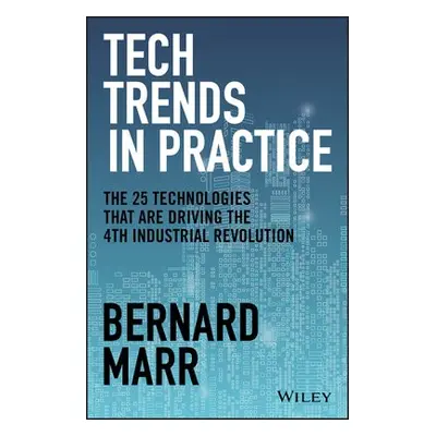 Tech Trends in Practice - Marr, Bernard (Advanced Performance Institute, Buckinghamshire, UK)