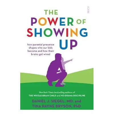 Power of Showing Up - Siegel, Daniel J., MD a Bryson, Tina Payne