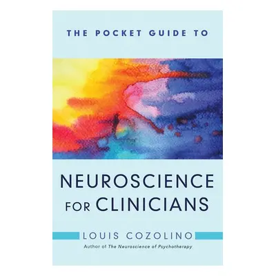 Pocket Guide to Neuroscience for Clinicians - Cozolino, Louis (Pepperdine University)