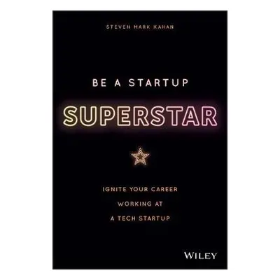 Be a Startup Superstar - Kahan, Steven