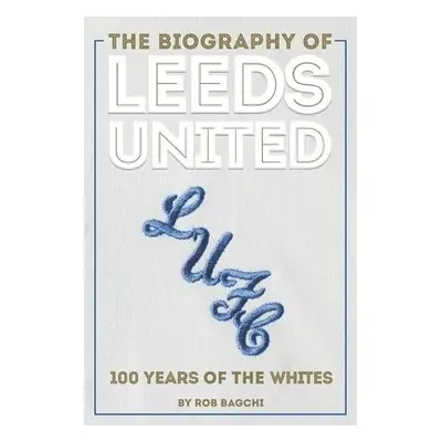 Biography of Leeds - Bagchi, Rob