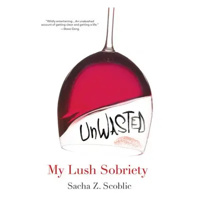 Unwasted: My Lush Sobriety - Scoblic, Sacha Z.