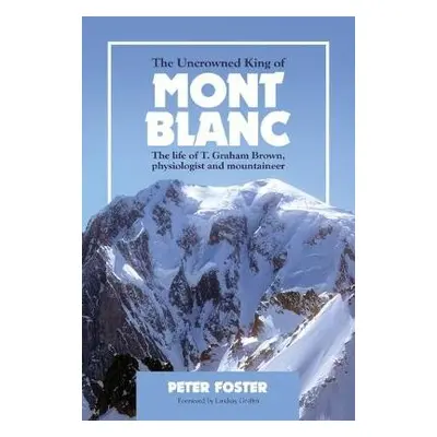 Uncrowned King of Mont Blanc - Foster, Peter