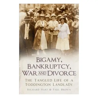 Bigamy, Bankruptcy, War and Divorce - Hart, Richard a Brown, Paul