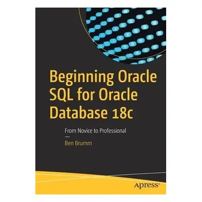 Beginning Oracle SQL for Oracle Database 18c - Brumm, Ben