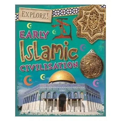 Explore!: Early Islamic Civilisation - Howell, Izzi