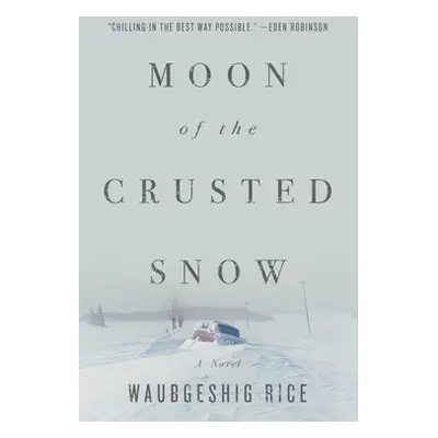 Moon of the Crusted Snow - Rice, Waubgeshig