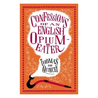 Confessions of an English Opium-Eater - Quincey, Thomas De