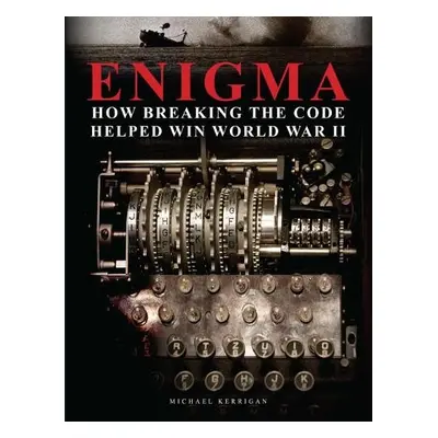 Enigma: How Breaking the Code Helped Win World War II - Kerrigan, Michael