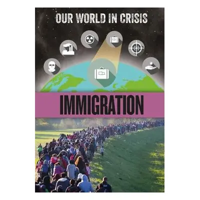 Our World in Crisis: Immigration - Martin, Claudia