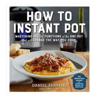 How to Instant Pot - Shumski, Daniel