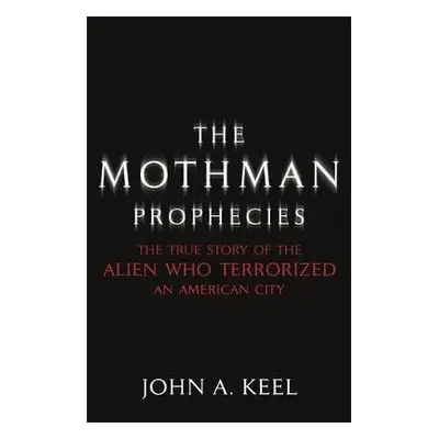 Mothman Prophecies - Keel, John A.