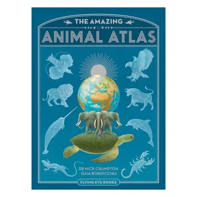 Amazing Animal Atlas - Crumpton, Dr. Nick a Crumpton, Nick