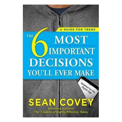 6 Most Important Decisions You'll Ever Make - Covey, Sean