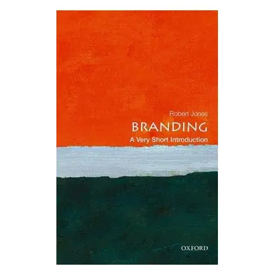 Branding: A Very Short Introduction - Jones, Robert (Strategist, Wolff Olins, and visiting profe