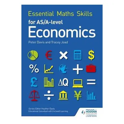 Essential Maths Skills for AS/A Level Economics - Joad, Tracey a Davis, Peter