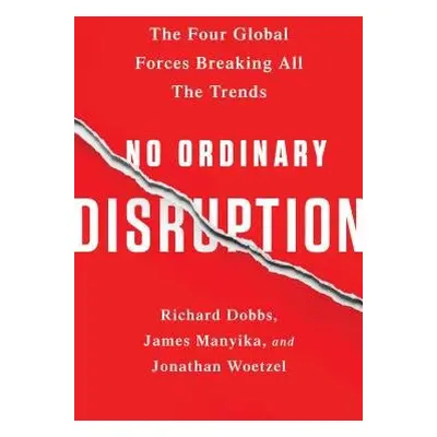 No Ordinary Disruption - Manyika, James a Woetzel, Jonathan a Dobbs, Richard