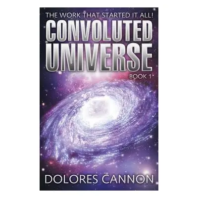 Convoluted Universe: Book One - Cannon, Dolores (Dolores Cannon)