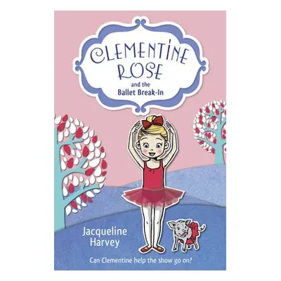 Clementine Rose and the Ballet Break-in - Harvey, Jacqueline