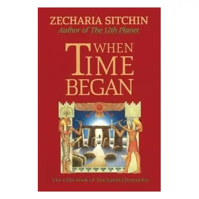 When Time Began - Sitchin, Zecharia (Zecharia Sitchin)