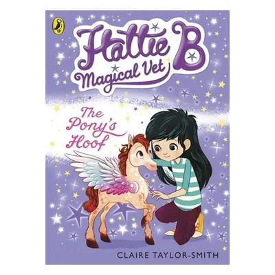 Hattie B, Magical Vet: The Pony's Hoof (Book 5) - Taylor-Smith, Claire