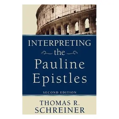 Interpreting the Pauline Epistles - Schreiner, Thomas R.