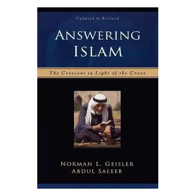 Answering Islam – The Crescent in Light of the Cross - Geisler, Norman L. a Saleeb, Abdul