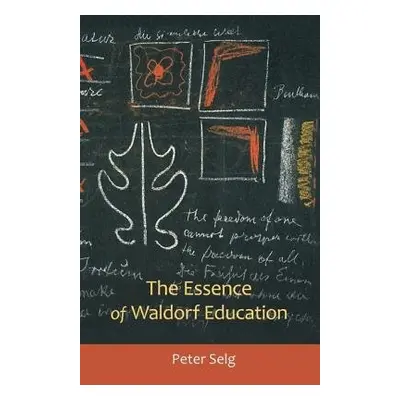 Essence of Waldorf Education - Selg, Peter