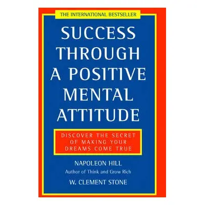 Success Through a Positive Mental Attitude - Hill, Napoleon a Stone, W. Clement