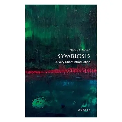 Symbiosis: A Very Short Introduction - Moran, Nancy A. (Professor of Integrative Biology, Profes