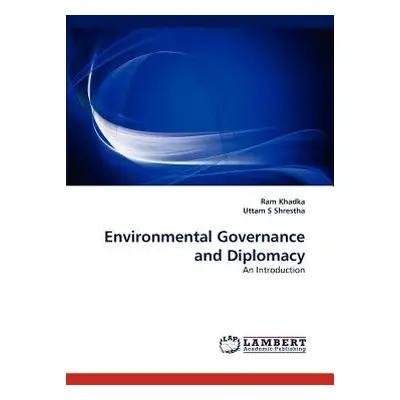 Environmental Governance and Diplomacy - Khadka, Ram a S Shrestha, Uttam