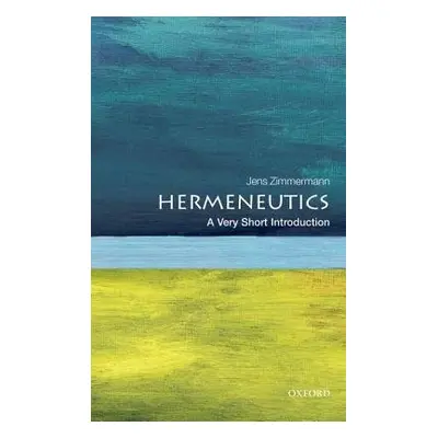 Hermeneutics: A Very Short Introduction - Zimmermann, Jens (, Professor, Humanities, Trinity Wes