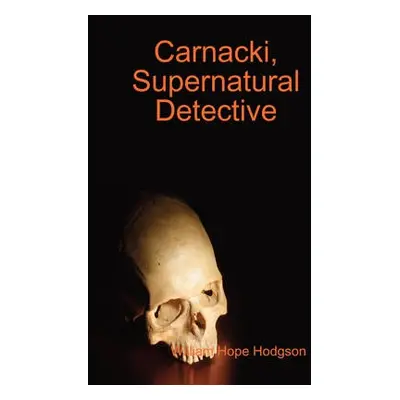 Carnacki, Supernatural Detective - Hodgson, W. H.