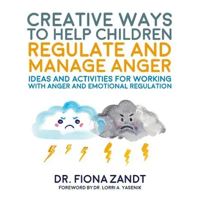 Creative Ways to Help Children Regulate and Manage Anger - Zandt, Fiona