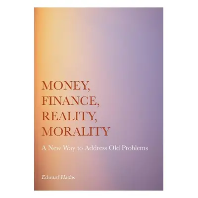 Money, Finance, Reality, Morality - Hadas, Edward