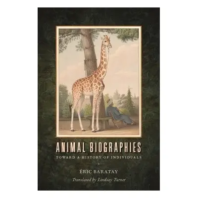 Animal Biographies - Baratay, Eric