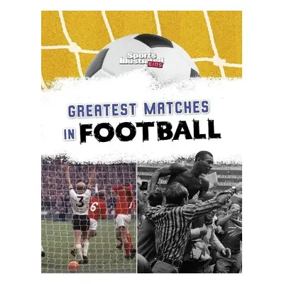 Greatest Matches in Football - Nunn, Daniel (Senior Content Strategist)