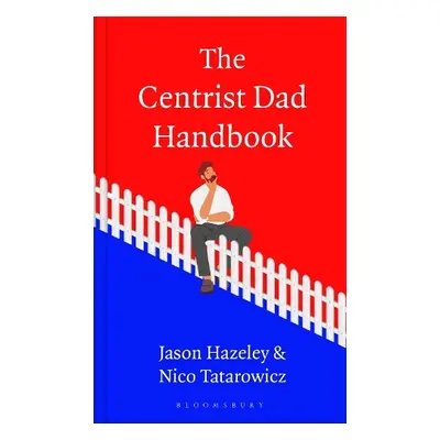 Centrist Dad Handbook - Hazeley, Jason a Tatarowicz, Nico