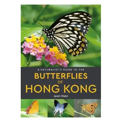 Naturalist's Guide to the Butterflies of Hong Kong - Mann, Jason