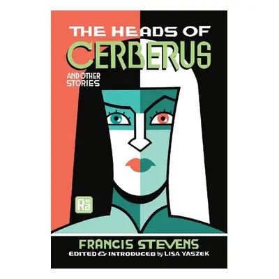 Heads of Cerberus and Other Stories - Stevens, Francis a Yaszek, Lisa