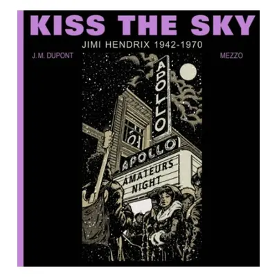 Kiss the Sky: Jimi Hendrix 1942-1970 - Dupont, J.M.