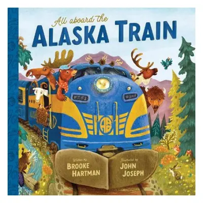 All Aboard the Alaska Train - Hartman, Brooke