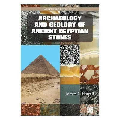 Archaeology and Geology of Ancient Egyptian Stones - Harrell, James A. (Emeritus Professor of Ge