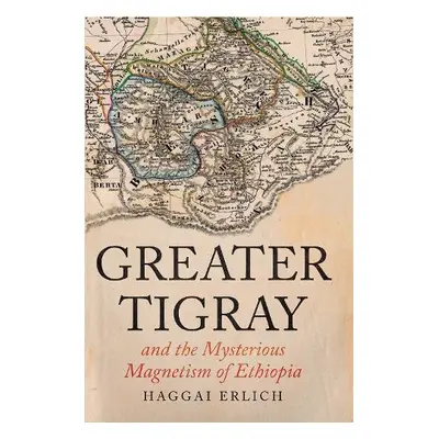 Greater Tigray and the Mysterious Magnetism of Ethiopia - Erlich, Haggai