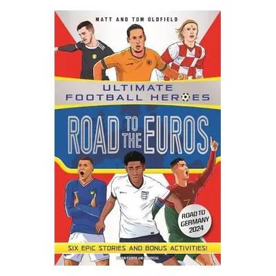 Road to the Euros (Ultimate Football Heroes): Collect them all! - Oldfield, Matt a Tom