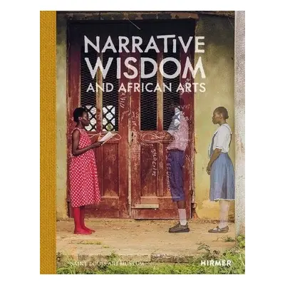 Narrative Wisdom and African Arts - Beaujean, Gaelle a Curnow, Kathryn