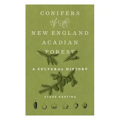 Conifers of the New England–Acadian Forest - Keating, Steve